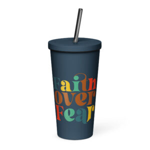 Faith Over Fear Tumbler with a straw